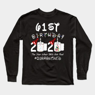 61st Birthday 2020 The Year When Shit Got Real Quarantined Long Sleeve T-Shirt